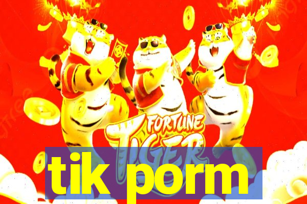 tik porm